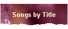 Songs by Title